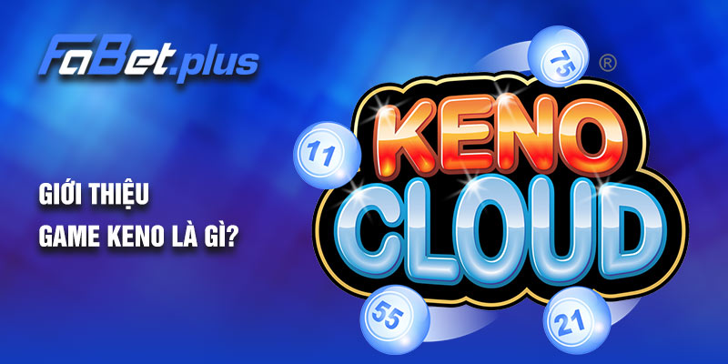 Giới thiệu game Keno là gì?